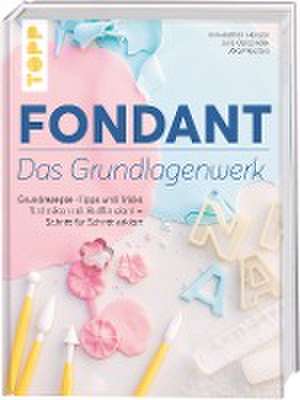 Fondant - Das Grundlagenwerk de Ann-Kathrin Heinzen