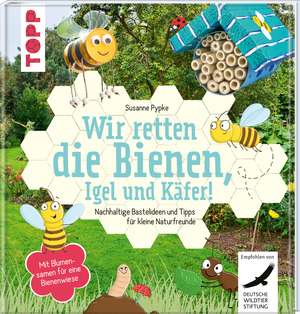 Wir retten die Bienen, Igel und Käfer! de Susanne Pypke