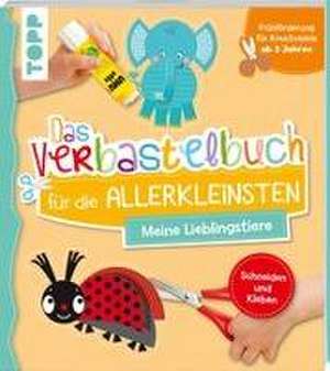 Das Verbastelbuch für die Allerkleinsten Schneiden und Kleben. Meine Lieblingstiere de Ursula Schwab