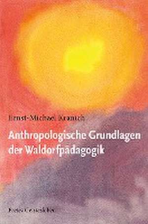 Anthropologische Grundlagen der Waldorfpädagogik de Ernst-Michael Kranich