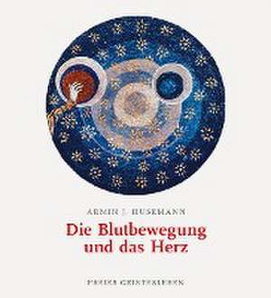 Die Blutbewegung und das Herz de Armin J. Husemann