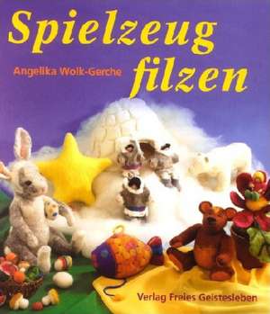 Spielzeug filzen de Angelika Wolle-Gerche