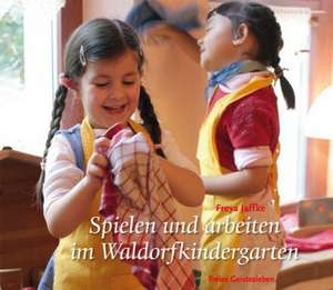 Spielen und arbeiten im Waldorfkindergarten de Freya Jaffke