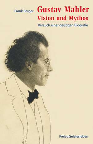 Gustav Mahler - Vision und Mythos de Frank Berger