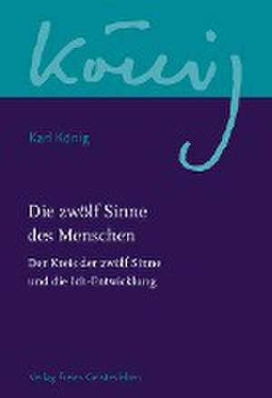 Die zwölf Sinne des Menschen de Karl König