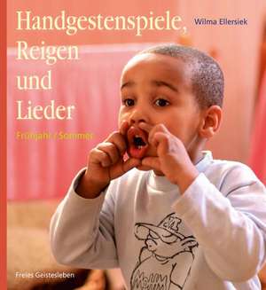 Handgestenspiele, Reigen und Lieder für Kindergarten und erstes Schuljahr de Wilma Ellersiek