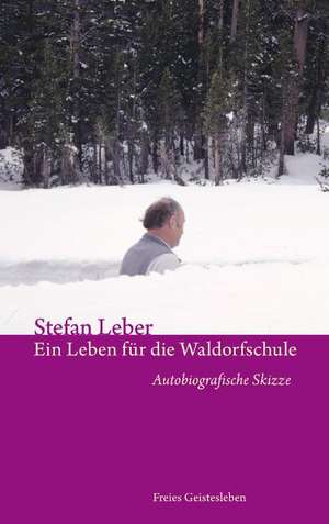 Ein Leben für die Waldorfschule de Stefan Leber