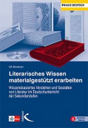 Literarisches Wissen materialgestützt erarbeiten de Ulf Abraham