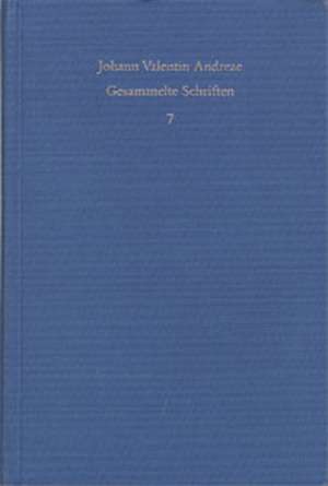 Johann Valentin Andreae: Gesammelte Schriften / Band 7: Veri Christianismi solidaeque philosophiae libertas (1618) de Johann V Andreae