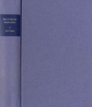 Johannes Reuchlin: Briefwechsel / Band I: 1477-1505 de Johannes Reuchlin