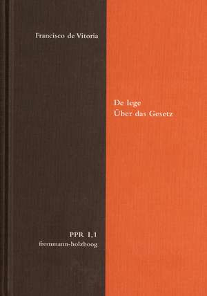 Politische Philosophie und Rechtstheorie des Mittelalters und der Neuzeit (PPR). Texte und Untersuchungen. Abteilung I: Texte / Francisco De Vitoria: De lege de Joachim Stüben