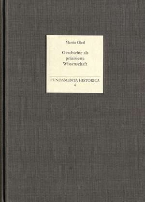 Geschichte als präzisierte Wissenschaft de Martin Gierl