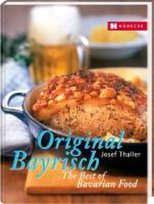 Original Bayrisch - The Best of Bavarian Food de Josef Thaller