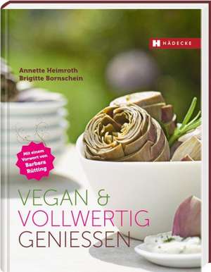 Vegan & vollwertig genießen de Annette Heimroth