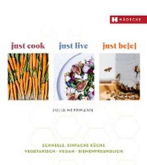 just cook - just live - just be(e) de Julia Herrmann