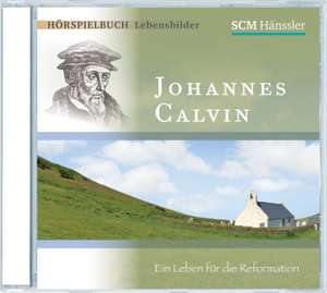 Johannes Calvin - Ein Leben für die Reformation de Christian Mörken