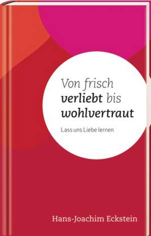 Von frisch verliebt bis wohlvertraut de Hans-Joachim Eckstein