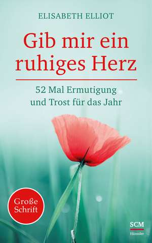 Gib mir ein ruhiges Herz de Elisabeth Elliot