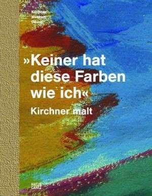 »Keiner hat diese Farben wie ich.« Kirchner malt de Karin Schick