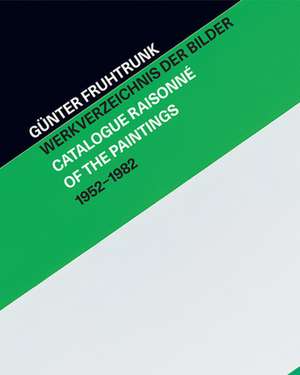 Günter Fruhtrunk Werkverzeichnis der Bilder - Catalogue Raisonné of the Paintings 1952-1982 de Günter Fruhtrunk Gesellschaft e. V.