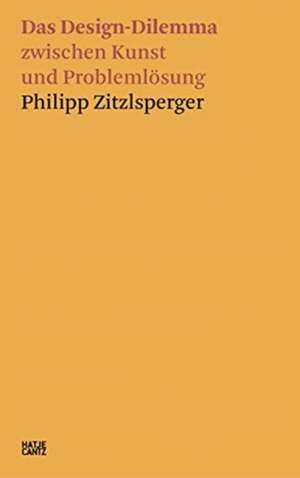 Das Design-Dilemma zwischen Kunst und Problemlösung de Philipp Zitzlsperger