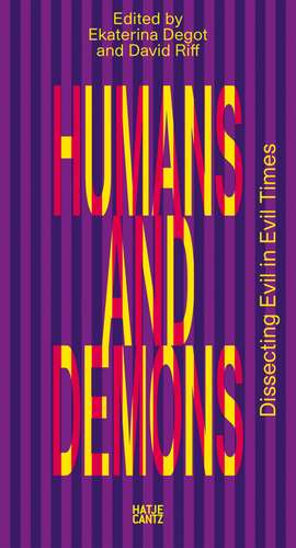 Humans and Demons: Dissecting Evil in Evil Times de Ekaterina Degot