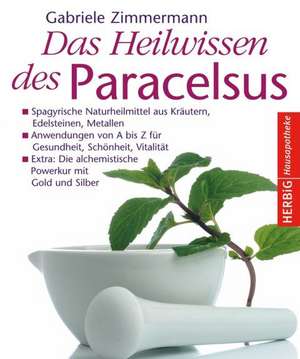 Das Heilwissen des Paracelsus de Gabriele Zimmermann