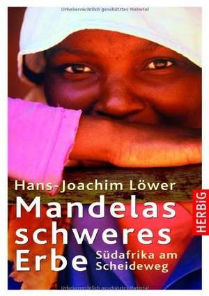 Mandelas schweres Erbe de Hans-Joachim Löwer