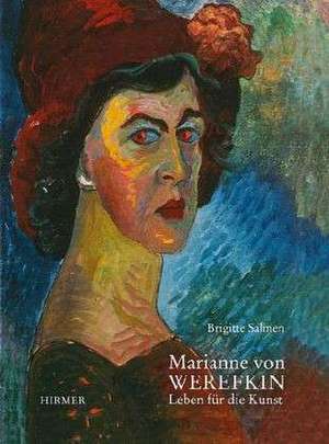 Marianne Von Werefkin: Leben Fur Die Kunst de Brigitte Salmen