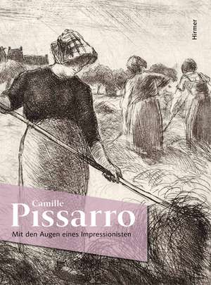 Camille Pissarro: Mit Den Augen Eines Impressionisten