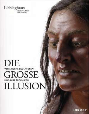 Die Grosse Illusion: Veristische Skulpturen Und Ihre Techniken de Stefan Roller