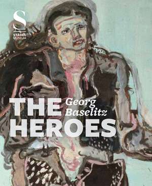 Georg Baselitz: The Heroes de Max Hollein