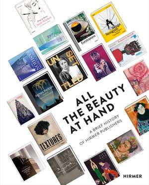 All the Beauty at Hand: A Brief History of Hirmer Publishers de Thomas Zuhr