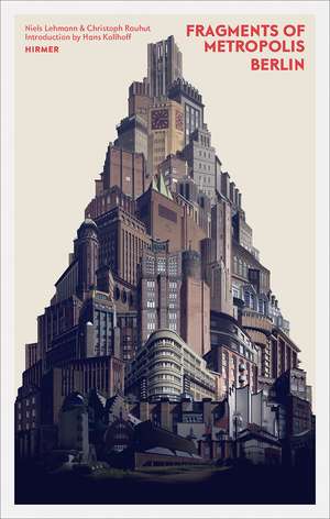 Fragments of Metropolis - Berlin: Expressionist Heritage in Berlin de Christoph Rauhut