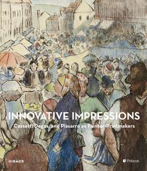 Innovative Impressions: Prints by Cassatt, Degas, and Pissarro de Sarah Lees