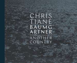 Christiane Baumgartner: Another Country de Lisa Fischman