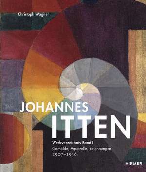 Johannes Itten. Werkverzeichnis, Band I de Christoph Wagner