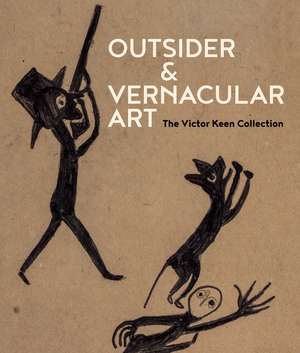 Outsider & Vernacular Art: The Victor Keen Collection de Victor Keen