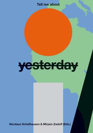 Tell Me About Yesterday Tomorrow de Nicolaus Schafhausen