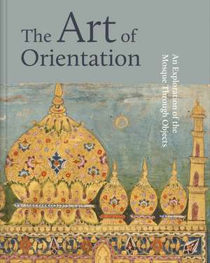 The Art of Orientation: An Exploration of the Mosque Through Objects de Mona Aljalhami