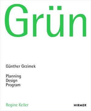 Grün: Günther Grzimek: Planning, Design, Program de Regine Keller