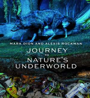 Mark Dion and Alexis Rockman: Journey to Nature’s Underworld de Suzanne Ramljak