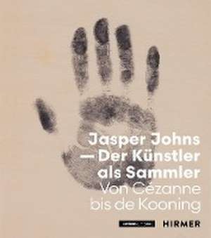 Jasper Johns - Der Künstler als Sammler de Anita Haldemann