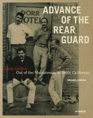 Advance of the Rear Guard: Ceeje Gallery: Out of the Mainstream in 1960s California de Michael Duncan