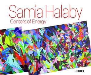 Samia Halaby: Centers of Energy de Elliot Josephine Leila Reichert