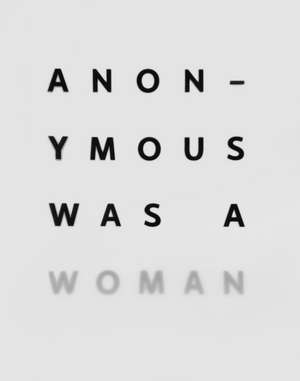 Anonymous Was A Woman: The First 25 Years de Nancy Princenthal