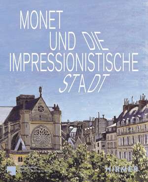 Monet und die impressionistische Stadt de Ralph Gleis