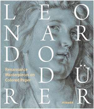 Leonardo / Dürer: Renaissance Masterdrawings on Colored Ground de Ralph Gleis