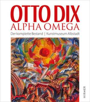Otto Dix - Alpha Omega de Kai Hohenfeld
