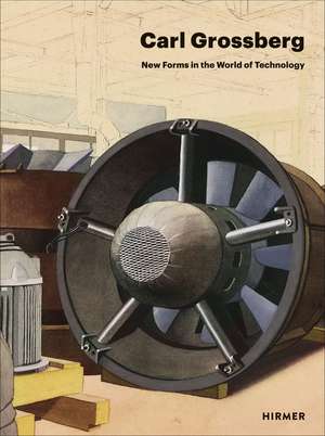 Carl Grossberg: New Forms in the World of Technology de Adrian Sudhalter